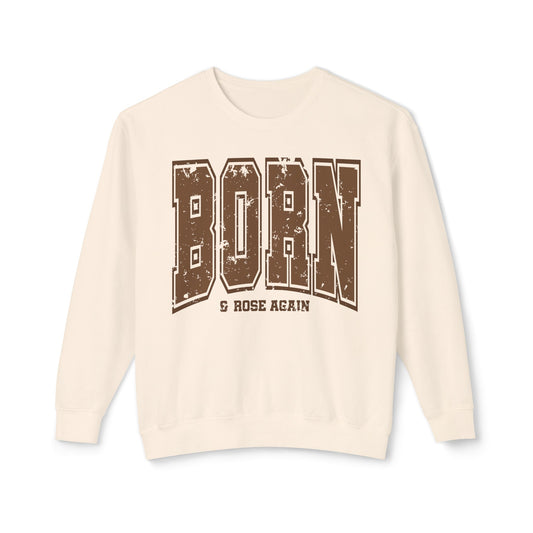 Born and Rose Again Lightweight Crewneck Sweatshirt