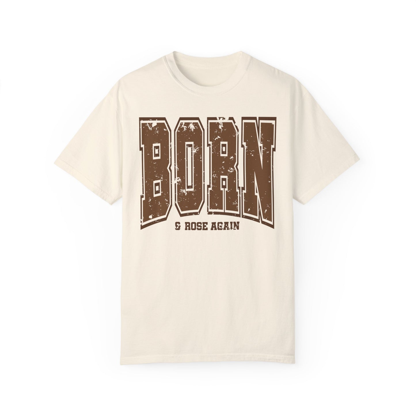 Born and Rose Again Garment-Dyed T-shirt