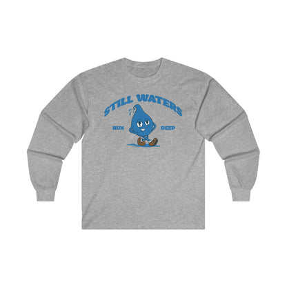 Still Waters Run Deep Long Sleeve Tee